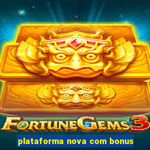 plataforma nova com bonus